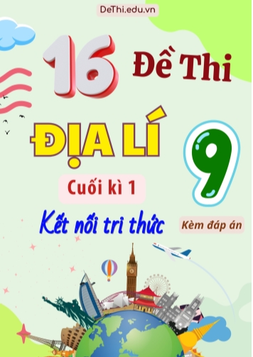 Tổng hợp 16 Đề thi Địa lí 9 sách Kết Nối Tri Thức cuối Kì 1 (Kèm đáp án)